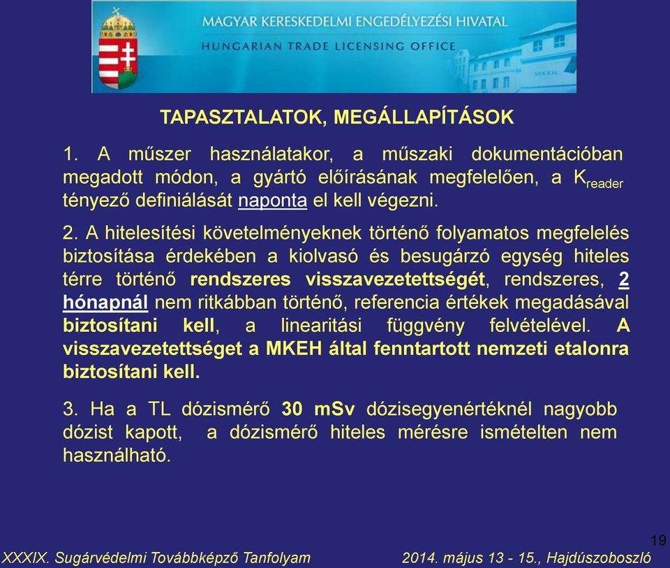 A hitelesítési követelményeknek történő folyamatos megfelelés biztosítása érdekében a kiolvasó és besugárzó egység hiteles térre történő rendszeres visszavezetettségét,