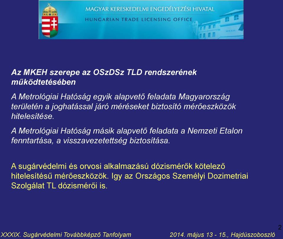 A Metrológiai Hatóság másik alapvető feladata a Nemzeti Etalon fenntartása, a visszavezetettség biztosítása.