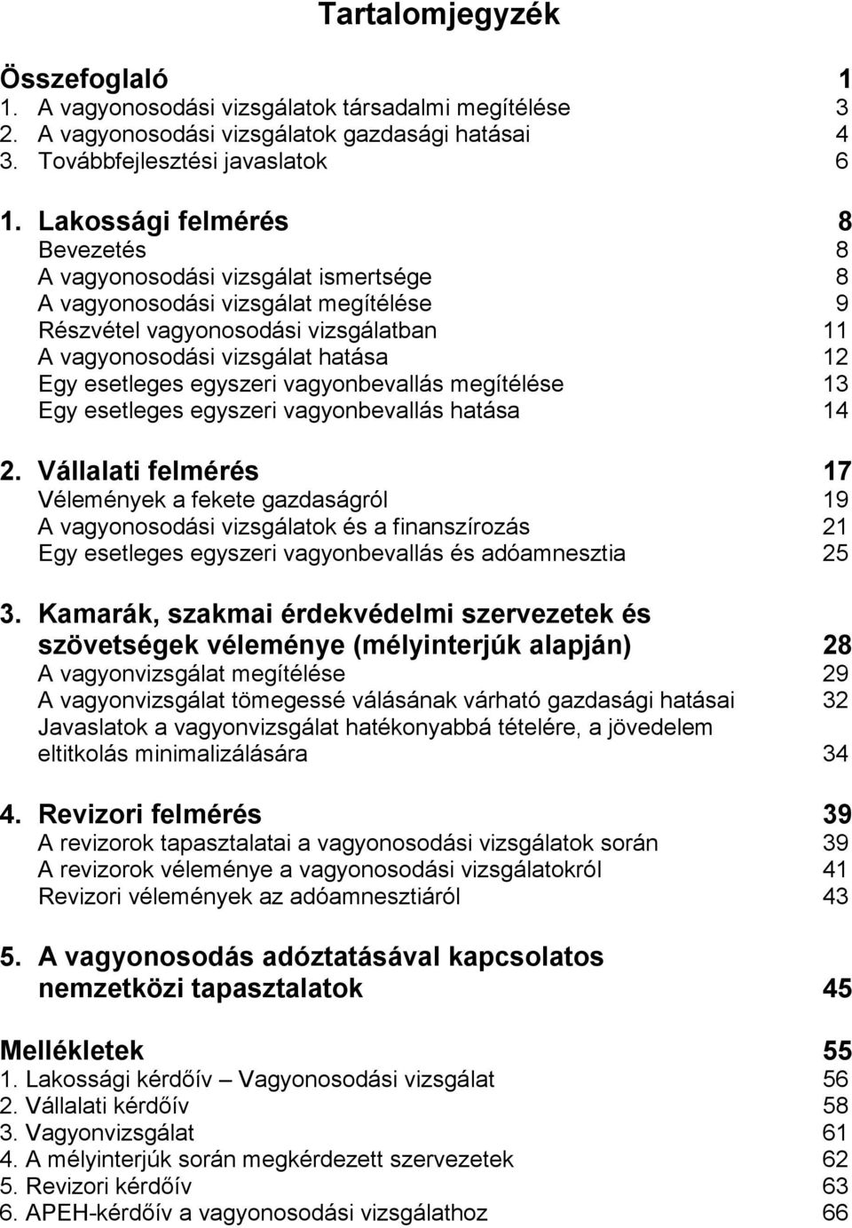 esetleges egyszeri vagyonbevallás megítélése 13 Egy esetleges egyszeri vagyonbevallás hatása 14 2.