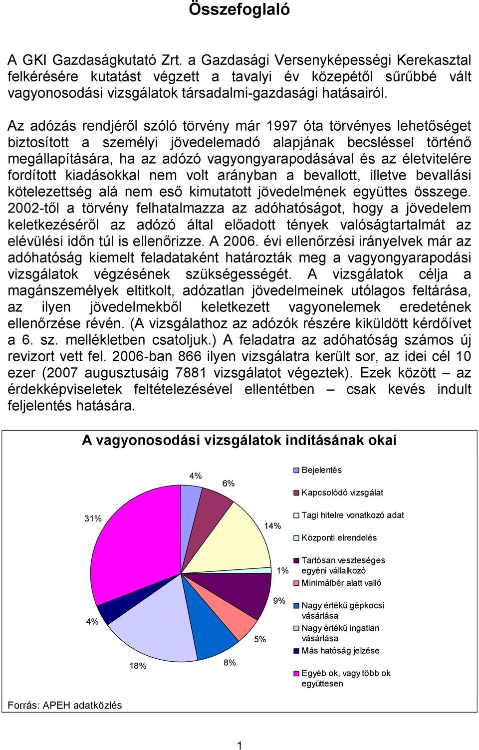 Az adózás rendjéről szóló törvény már 1997 óta törvényes lehetőséget biztosított a személyi jövedelemadó alapjának becsléssel történő megállapítására, ha az adózó vagyongyarapodásával és az