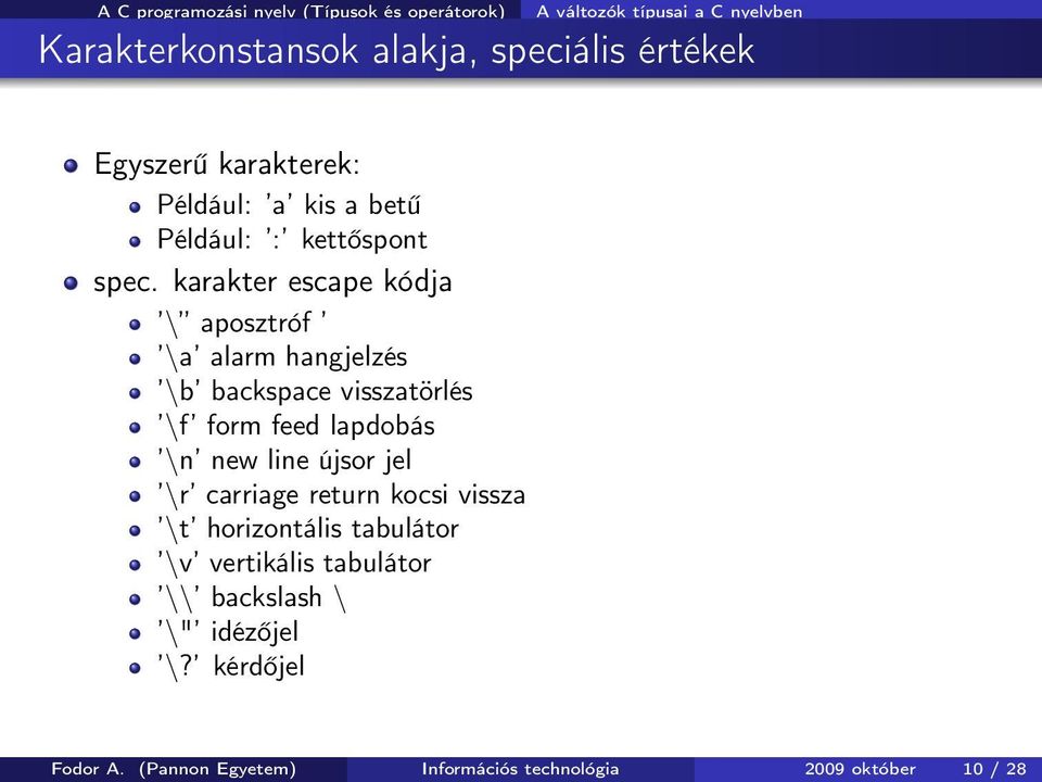 karakter escape kódja \ aposztróf \a alarm hangjelzés \b backspace visszatörlés \f form feed lapdobás \n