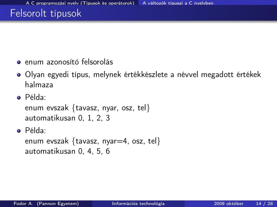 osz, tel} automatikusan 0, 1, 2, 3 Példa: enum evszak {tavasz, nyar=4, osz, tel}