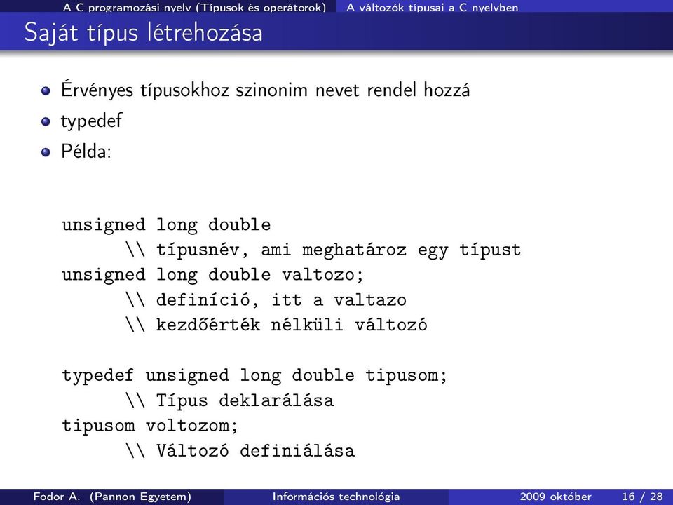 valtazo \\ kezdőérték nélküli változó typedef unsigned long double tipusom; \\ Típus deklarálása