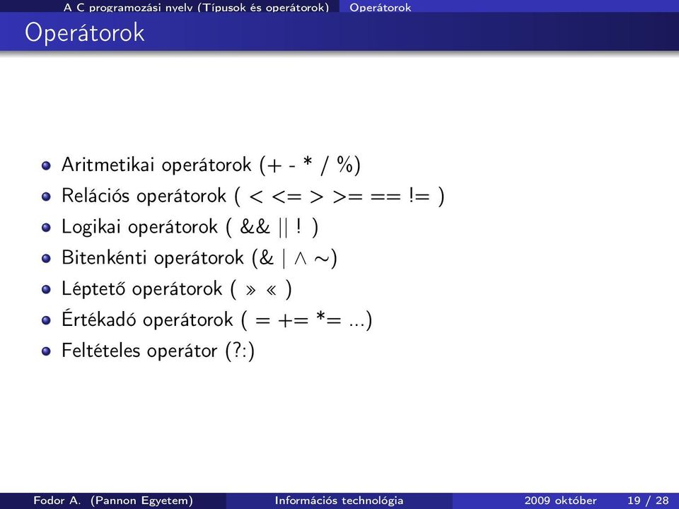 ) Bitenkénti operátorok (& ) Léptető operátorok (» «) Értékadó operátorok (