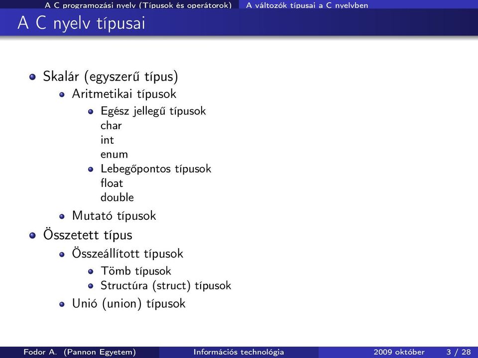 Összetett típus Összeállított típusok Tömb típusok Structúra (struct) típusok