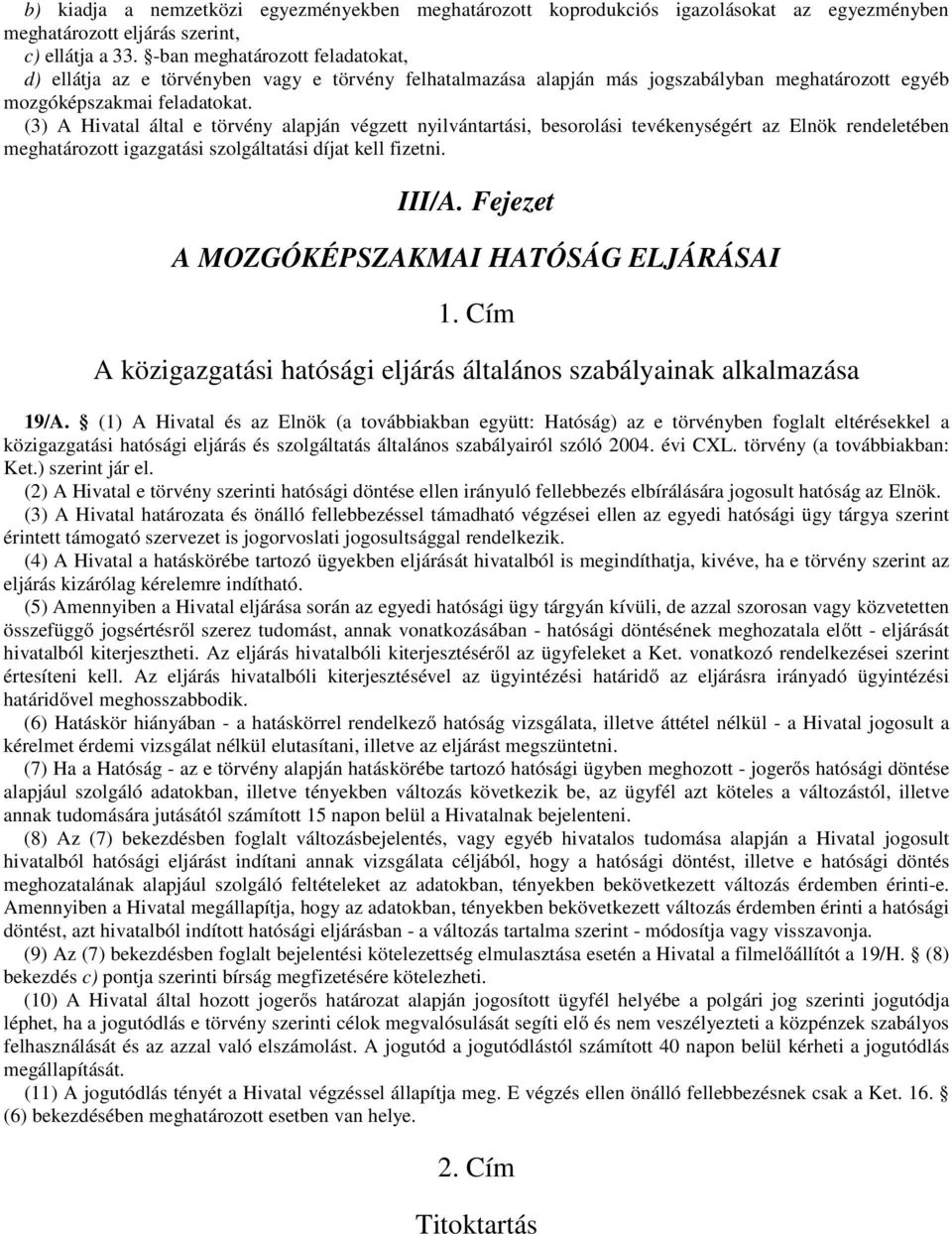 (3) A Hivatal által e törvény alapján végzett nyilvántartási, besorolási tevékenységért az Elnök rendeletében meghatározott igazgatási szolgáltatási díjat kell fizetni. III/A.