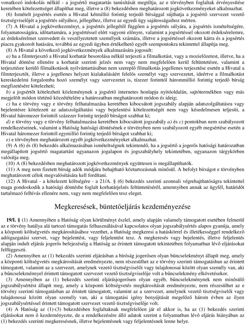 (6) Ismételt jogsértés esetén a Hivatal kétmillió forintig terjedő bírsággal sújthatja a jogsértő szervezet vezető tisztségviselőjét a jogsértés súlyához, jellegéhez, illetve az egyedi ügy