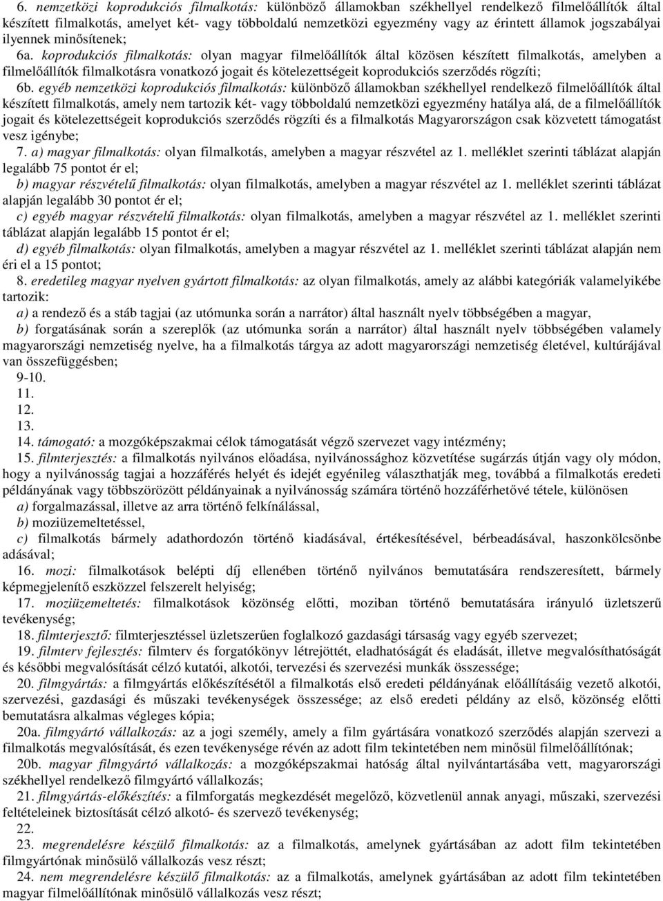 koprodukciós filmalkotás: olyan magyar filmelőállítók által közösen készített filmalkotás, amelyben a filmelőállítók filmalkotásra vonatkozó jogait és kötelezettségeit koprodukciós szerződés rögzíti;