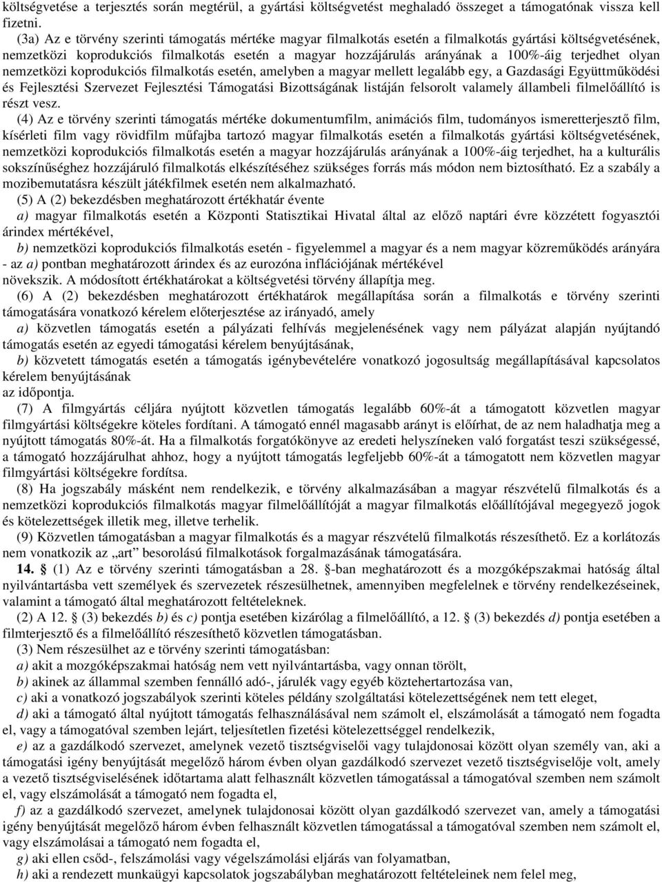 terjedhet olyan nemzetközi koprodukciós filmalkotás esetén, amelyben a magyar mellett legalább egy, a Gazdasági Együttműködési és Fejlesztési Szervezet Fejlesztési Támogatási Bizottságának listáján