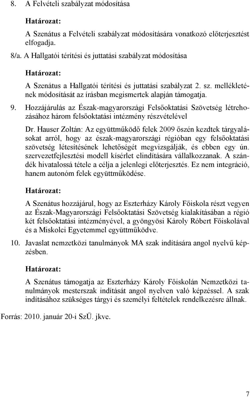 Hozzájárulás az Észak-magyarországi Felsőoktatási Szövetség létrehozásához három felsőoktatási intézmény részvételével Dr.