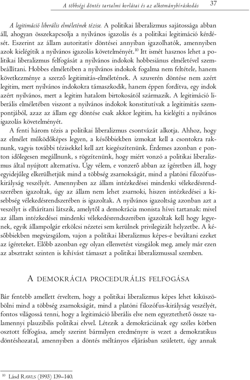 Eszerint az állam autoritatív döntései annyiban igazolhatók, amennyiben azok kielégítik a nyilvános igazolás követelményét.