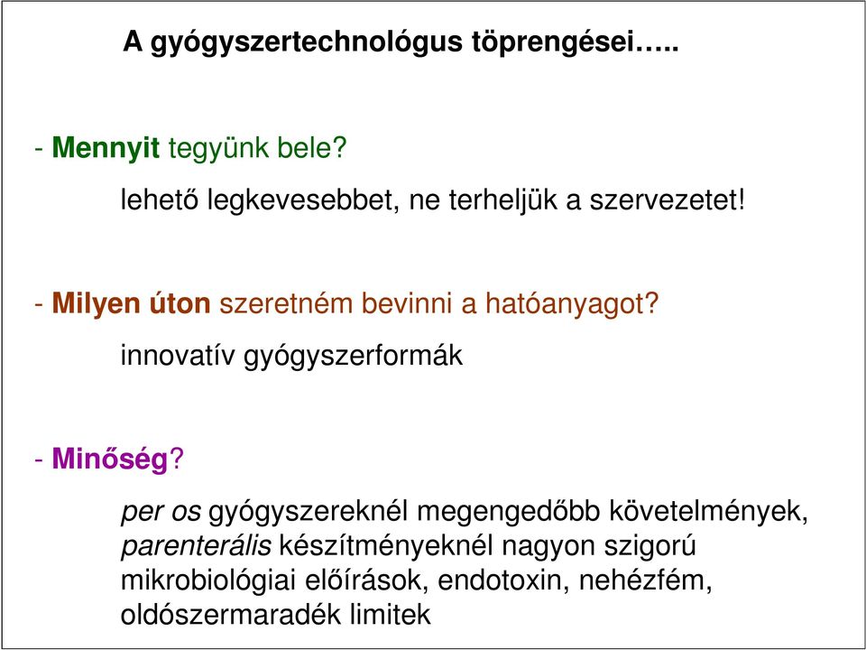 - Milyen úton szeretném bevinni a hatóanyagot? innovatív gyógyszerformák - Minőség?