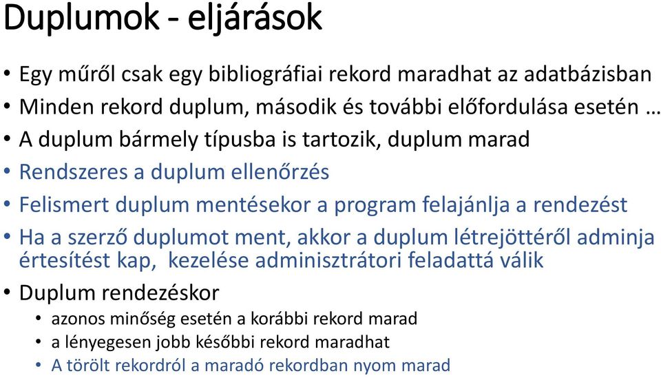 rendezést Ha a szerző duplumot ment, akkor a duplum létrejöttéről adminja értesítést kap, kezelése adminisztrátori feladattá válik Duplum