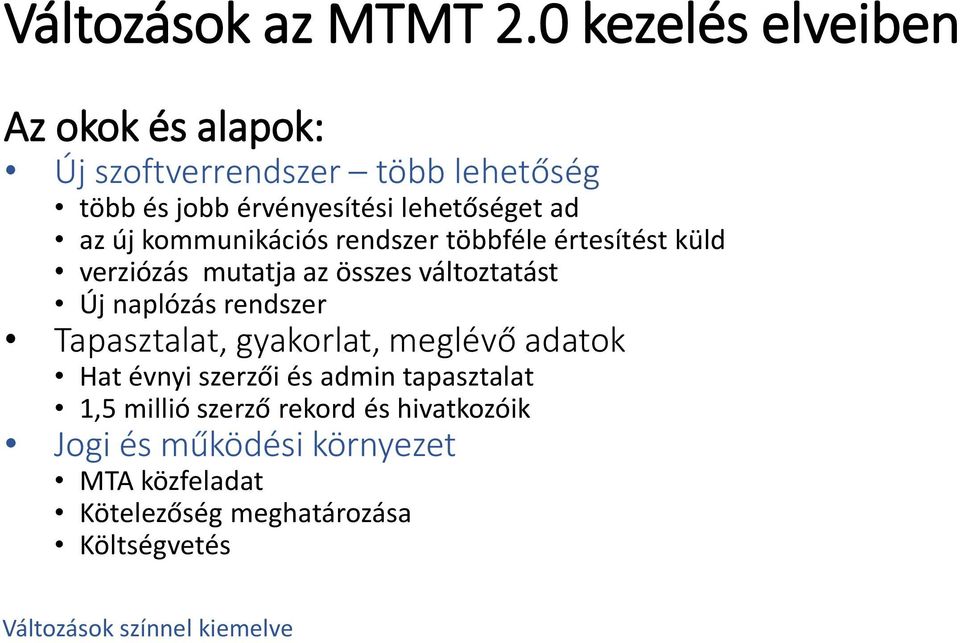 új kommunikációs rendszer többféle értesítést küld verziózás mutatja az összes változtatást Új naplózás rendszer