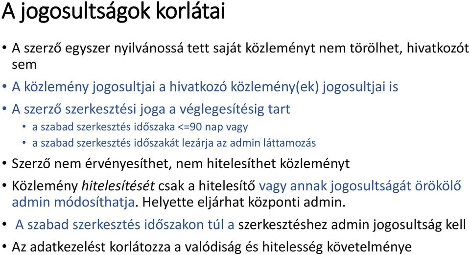 láttamozás Szerző nem érvényesíthet, nem hitelesíthet közleményt Közlemény hitelesítését csak a hitelesítő vagy annak jogosultságát örökölő admin módosíthatja.