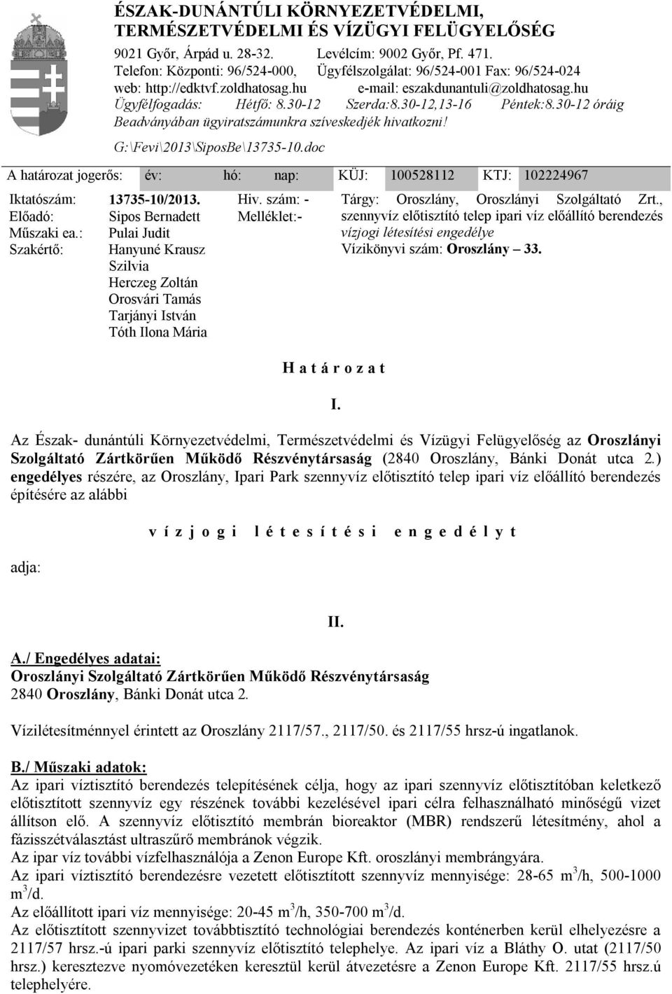 vízjogi létesítési engedélye Vízikönyvi szám: Oroszlány 33. H a t á r o z a t I.