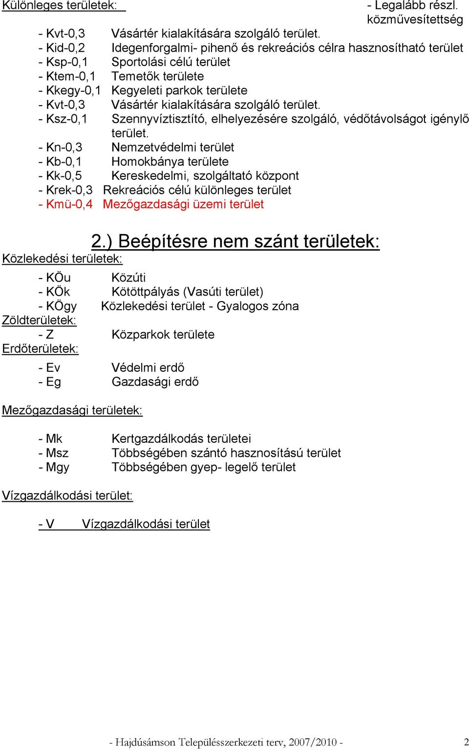 kialakítására szolgáló terület. - Ksz-0,1 Szennyvíztisztító, elhelyezésére szolgáló, védőtávolságot igénylő terület.