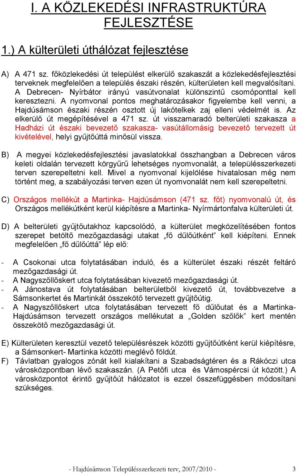 A Debrecen- Nyírbátor irányú vasútvonalat különszintű csomóponttal kell keresztezni.