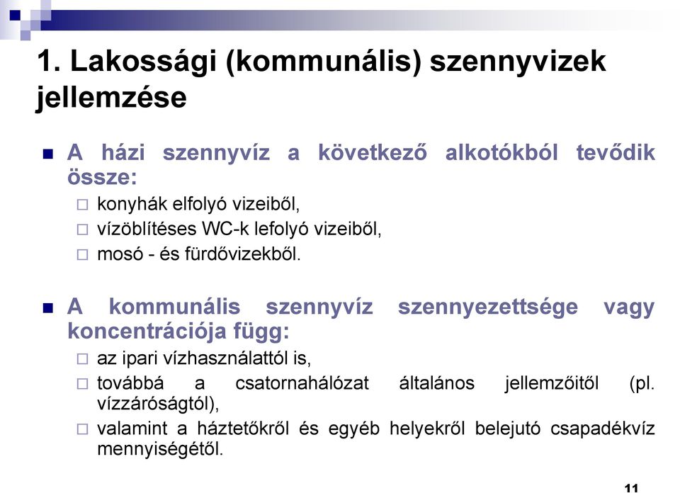 A kommunális szennyvíz szennyezettsége vagy koncentrációja függ: az ipari vízhasználattól is, továbbá a