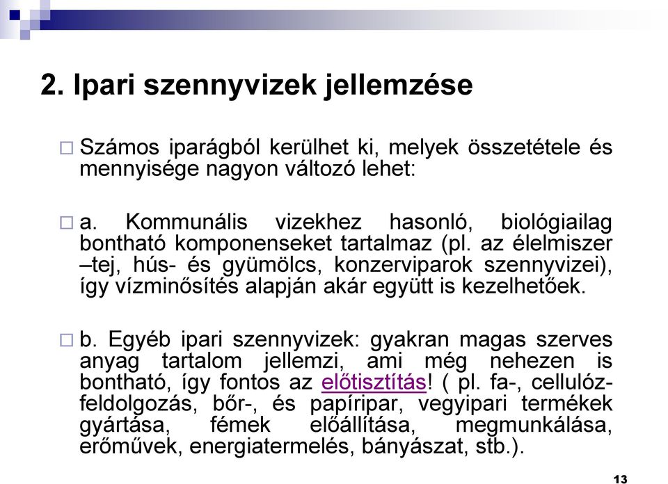 az élelmiszer tej, hús- és gyümölcs, konzerviparok szennyvizei), így vízminősítés alapján akár együtt is kezelhetőek. b.