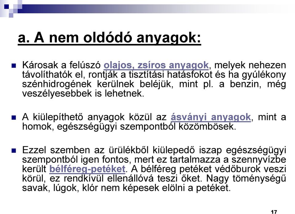 A kiülepíthető anyagok közül az ásványi anyagok, mint a homok, egészségügyi szempontból közömbösek.