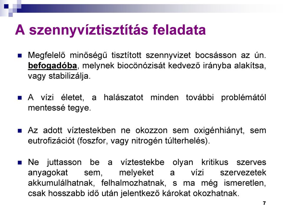 A vízi életet, a halászatot minden további problémától mentessé tegye.