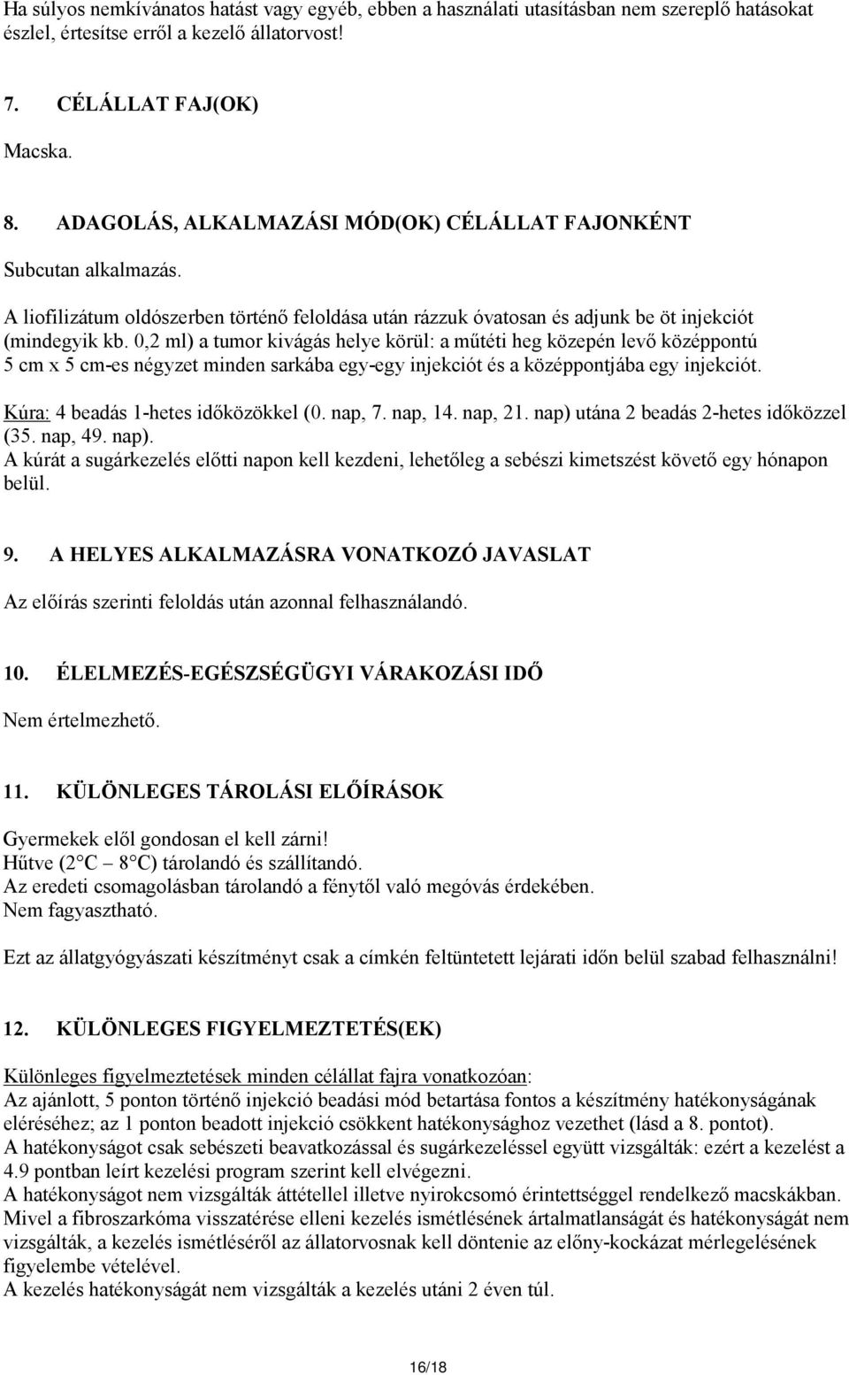 0,2 ml) a tumor kivágás helye körül: a műtéti heg közepén levő középpontú 5 cm x 5 cm-es négyzet minden sarkába egy-egy injekciót és a középpontjába egy injekciót.