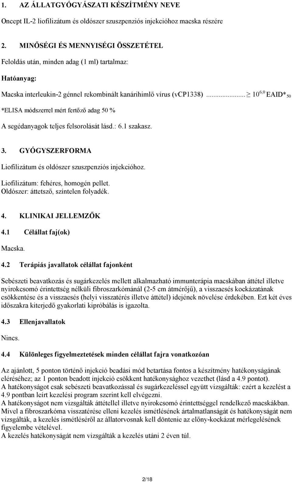 .. 10 6,0 EAID* 50 *ELISA módszerrel mért fertőző adag 50 % A segédanyagok teljes felsorolását lásd.: 6.1 szakasz. 3. GYÓGYSZERFORMA Liofilizátum és oldószer szuszpenziós injekcióhoz.