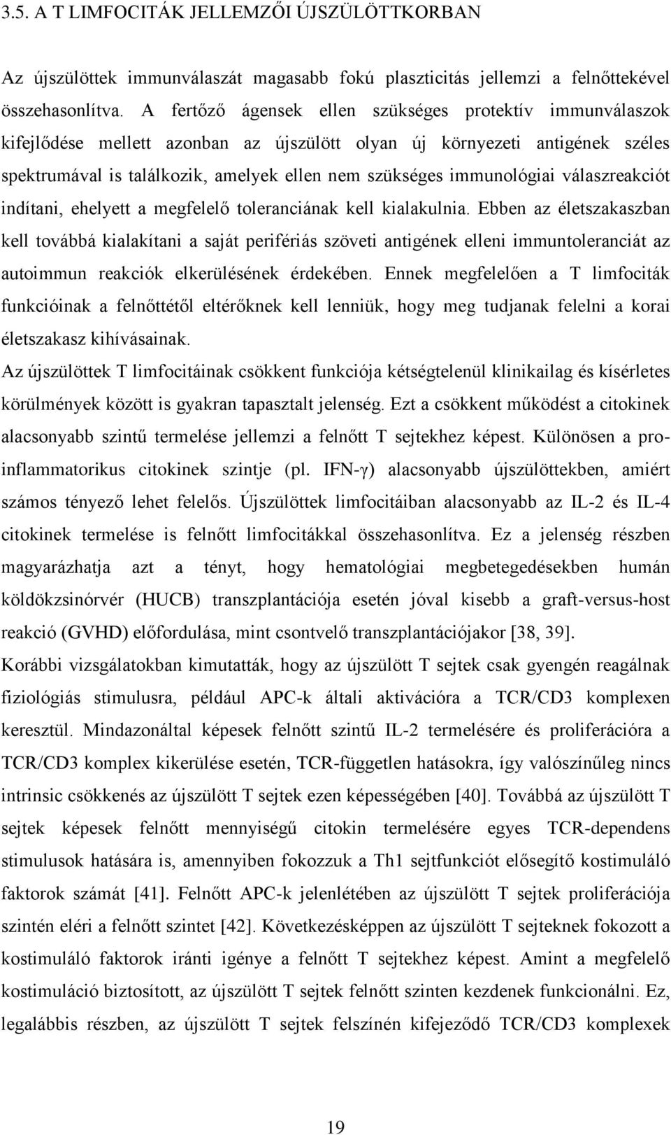 immunológiai válaszreakciót indítani, ehelyett a megfelelő toleranciának kell kialakulnia.