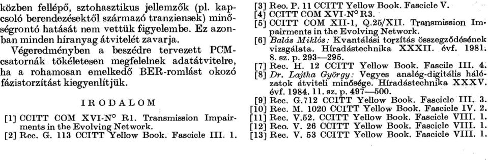 I R O D A L O M [1] CCITT COM XVI-N 0 RÍ. Transmission Impairments in the Evolving Network. [2] Rec. G. 113 CCITT Yellow Book. Fascicle III. 1. [3] Reo. P. 11 CCITT Yellow Book. Fascicle V.