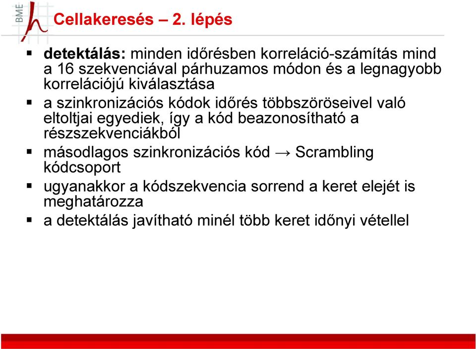 korrelációjú kiválasztása a szinkronizációs kódok időrés többszöröseivel való eltoltjai egyediek, így a kód