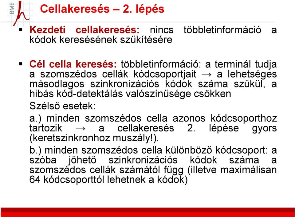 szomszédos cellák kódcsoportjait a lehetséges másodlagos szinkronizációs kódok száma szűkül, a hibás kód-detektálásd ktálá valószínűsége ű csökken Szélső