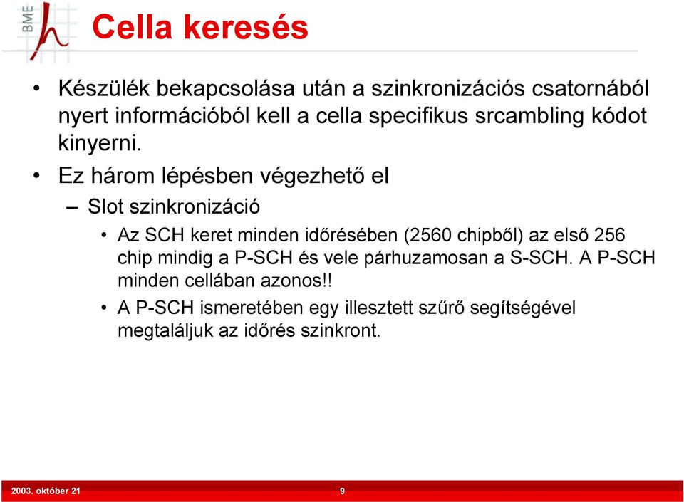i Ez három lépésben végezhető el Slot szinkronizáció Az SCH keret minden időrésében (2560 chipből) az első 256