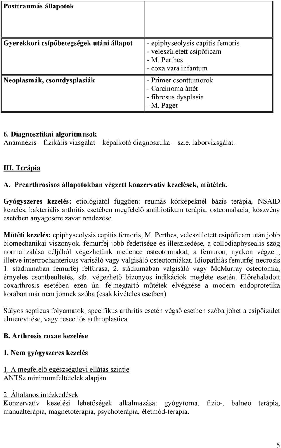 III. Terápia A. Prearthrosisos állapotokban végzett konzervatív kezelések, műtétek.