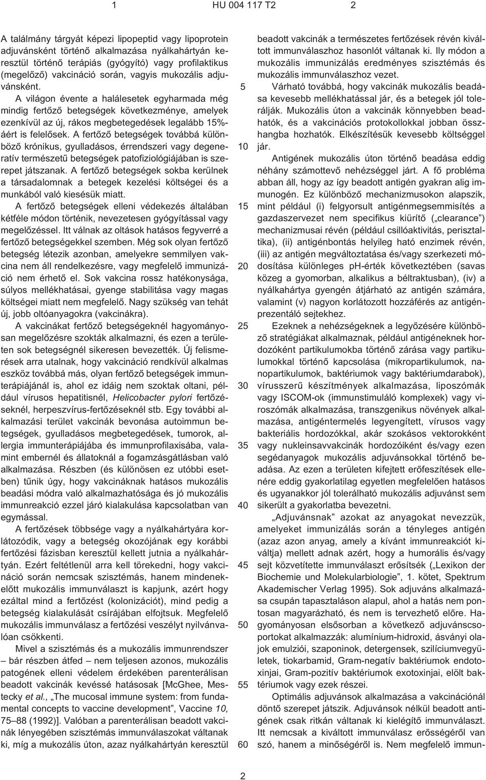 A világon évente a halálesetek egyharmada még mindig fertõzõ betegségek következménye, amelyek ezenkívül az új, rákos megbetegedések legalább 15%- áért is felelõsek.