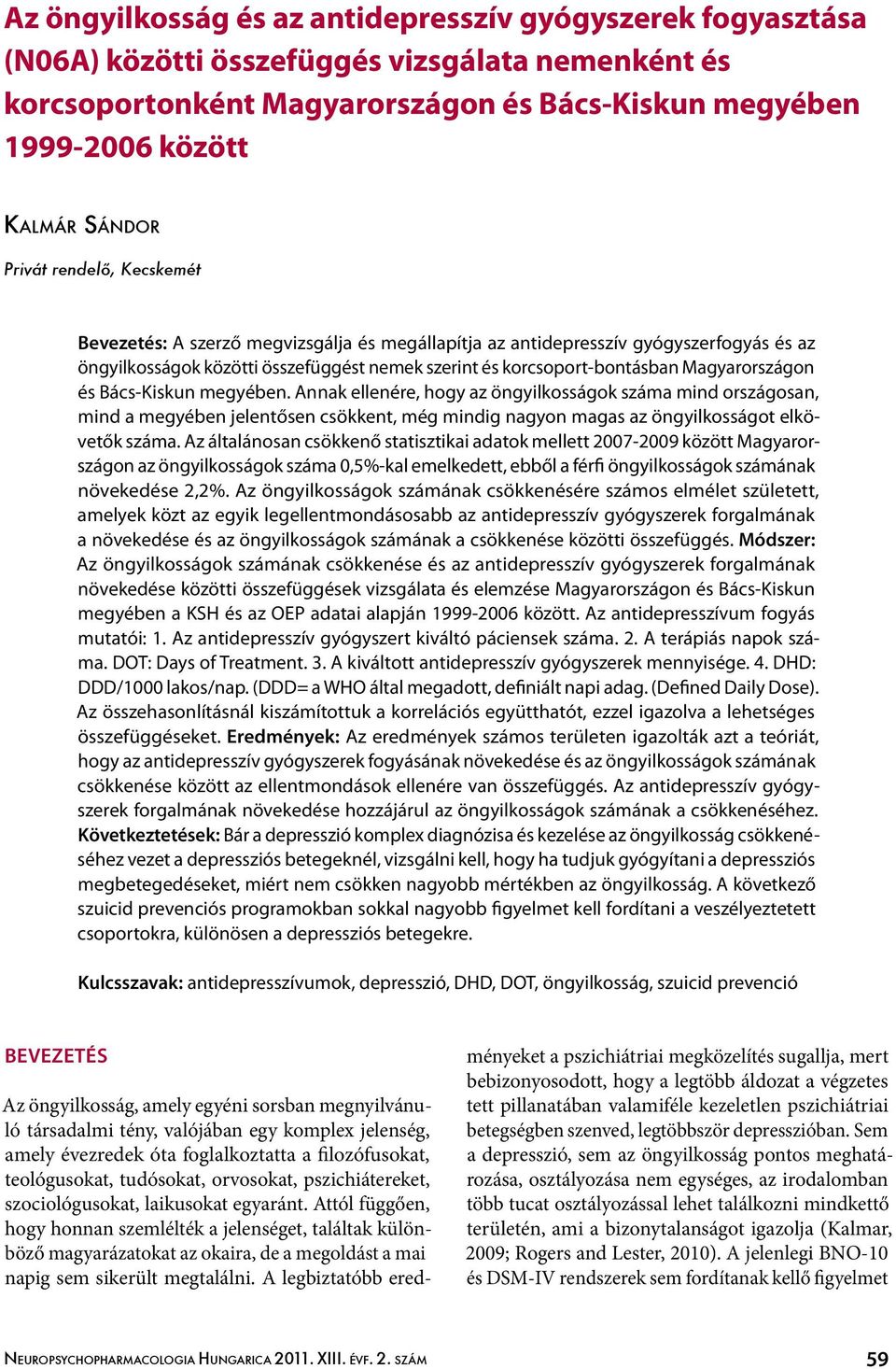 Bács-Kiskun megyében. Annak ellenére, hogy az öngyilkosságok száma mind országosan, mind a megyében jelentősen csökkent, még mindig nagyon magas az öngyilkosságot elkövetők száma.