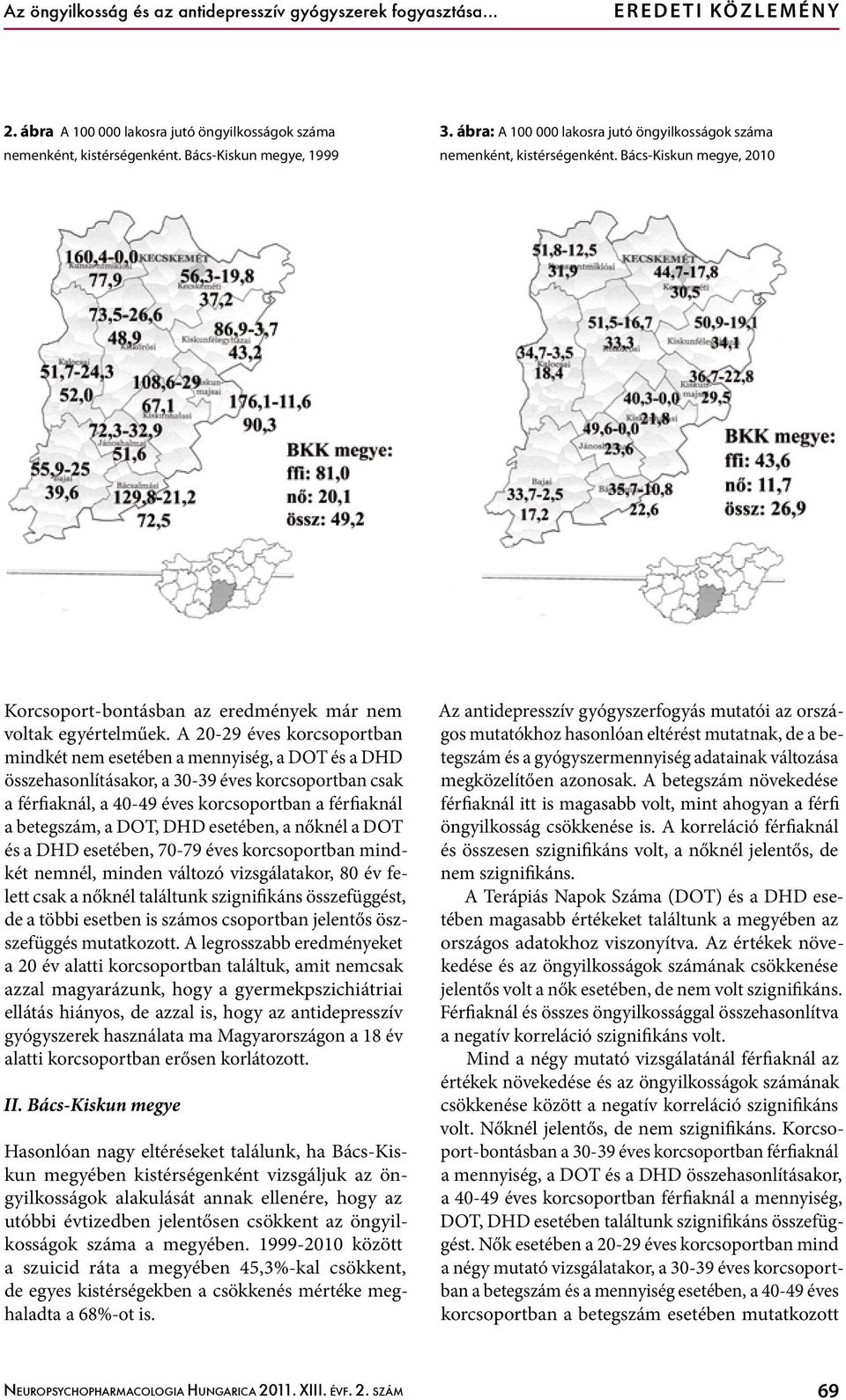 A 20-29 éves korcsoportban mindkét nem esetében a mennyiség, a DOT és a DHD összehasonlításakor, a 30-39 éves korcsoportban csak a férfiaknál, a 40-49 éves korcsoportban a férfiaknál a betegszám, a