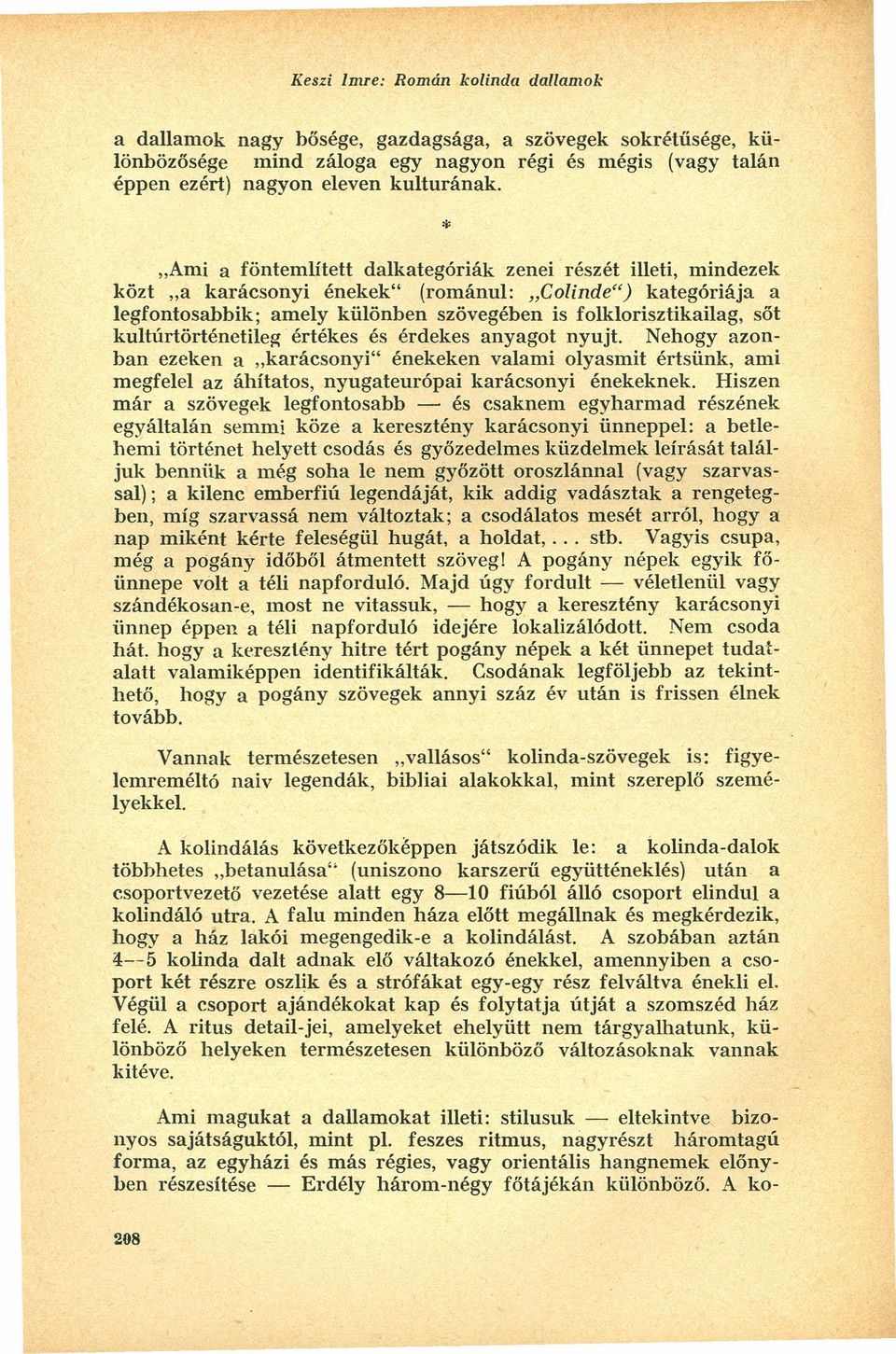 kultúrtőrténetileg értékes és érdekes anyagot nyujt. Nehogy azonban ezeken a "karácsonyi" énekeken valami olyasmit értsünk, ami megfelel az áhítatos, nyugateurópai karácsonyi énekeknek.