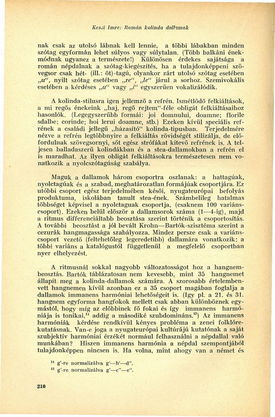 : öt) -tagú, olyankor zárt utolsó szótag esetében.u", nyilt szótag esetében "re", "le" járul a sorhoz. Szemivokális esetében a. kérdéses "u" vagy "i" egyszerűen vokalizálódik.