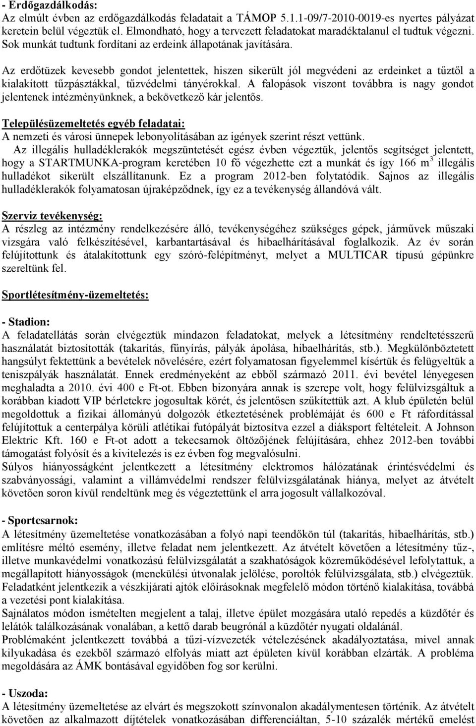 Az erdőtüzek kevesebb gondot jelentettek, hiszen sikerült jól megvédeni az erdeinket a tűztől a kialakított tűzpásztákkal, tűzvédelmi tányérokkal.