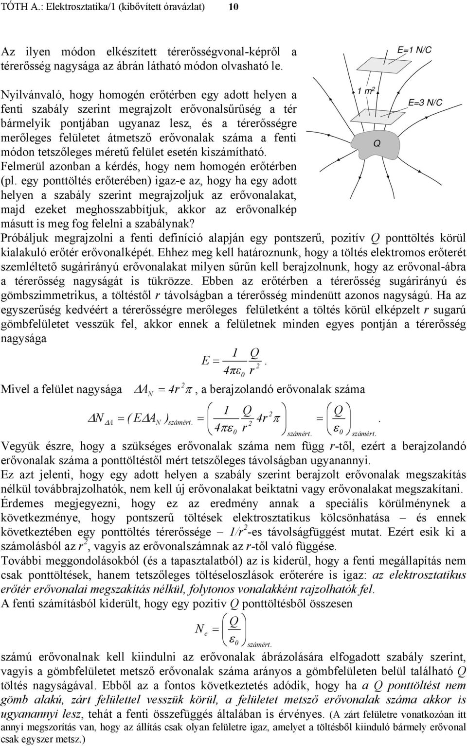 erővonalak száma a fent Q módon tetszőleges méretű felület esetén kszámítható. Felmerül azonban a kérdés, hogy nem homogén erőtérben (pl.