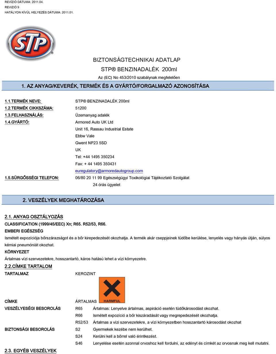 GYÁRTÓ: Armored Auto UK Ltd Unit 16, Rassau Industrial Estate Ebbw Vale Gwent NP23 5SD UK Tel: +44 1495 350234 Fax: + 44 1495 350431 euregulatory@armoredautogroup.com 1.5.SÜRGŐSSÉGI TELEFON: 06/80 20 11 99 Egészségügyi Toxikológiai Tájékoztató Szolgálat 24 órás ügyelet 2.