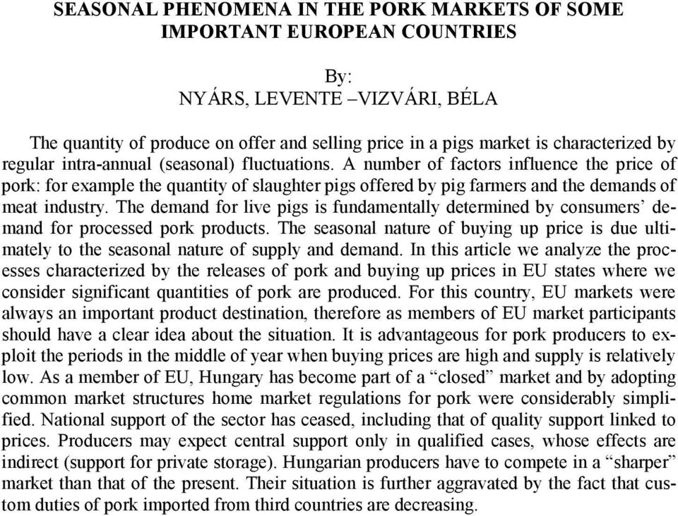 The demand for live pigs is fundamentally determined by consumers demand for processed pork products.