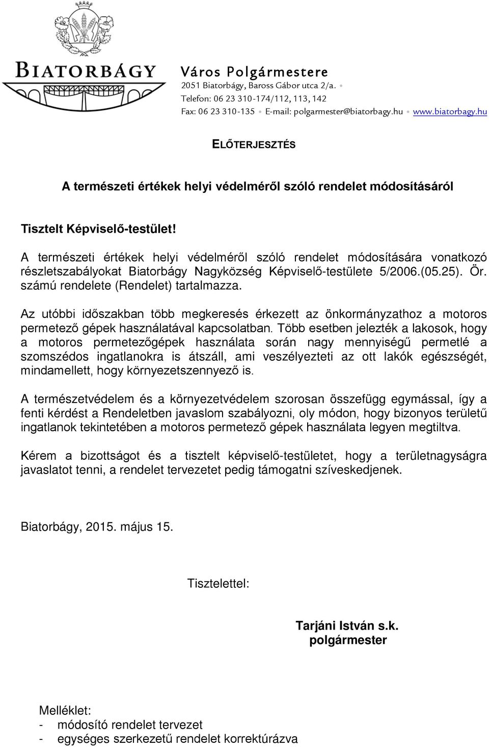 A természeti ek helyi védelméről szóló rendelet módosítására vonatkozó részletszabályokat Biatorbágy Nagyközség Képviselő-testülete 5/2006.(05.25). Ör. számú rendelete (Rendelet) tartalmazza.