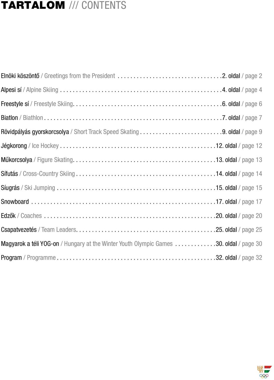 oldal / page 12 Műkorcsolya / Figure Skating.... 13. oldal / page 13 Sífutás / Cross-Country Skiing... 14. oldal / page 14 Síugrás / Ski Jumping... 15. oldal / page 15 Snowboard... 17.