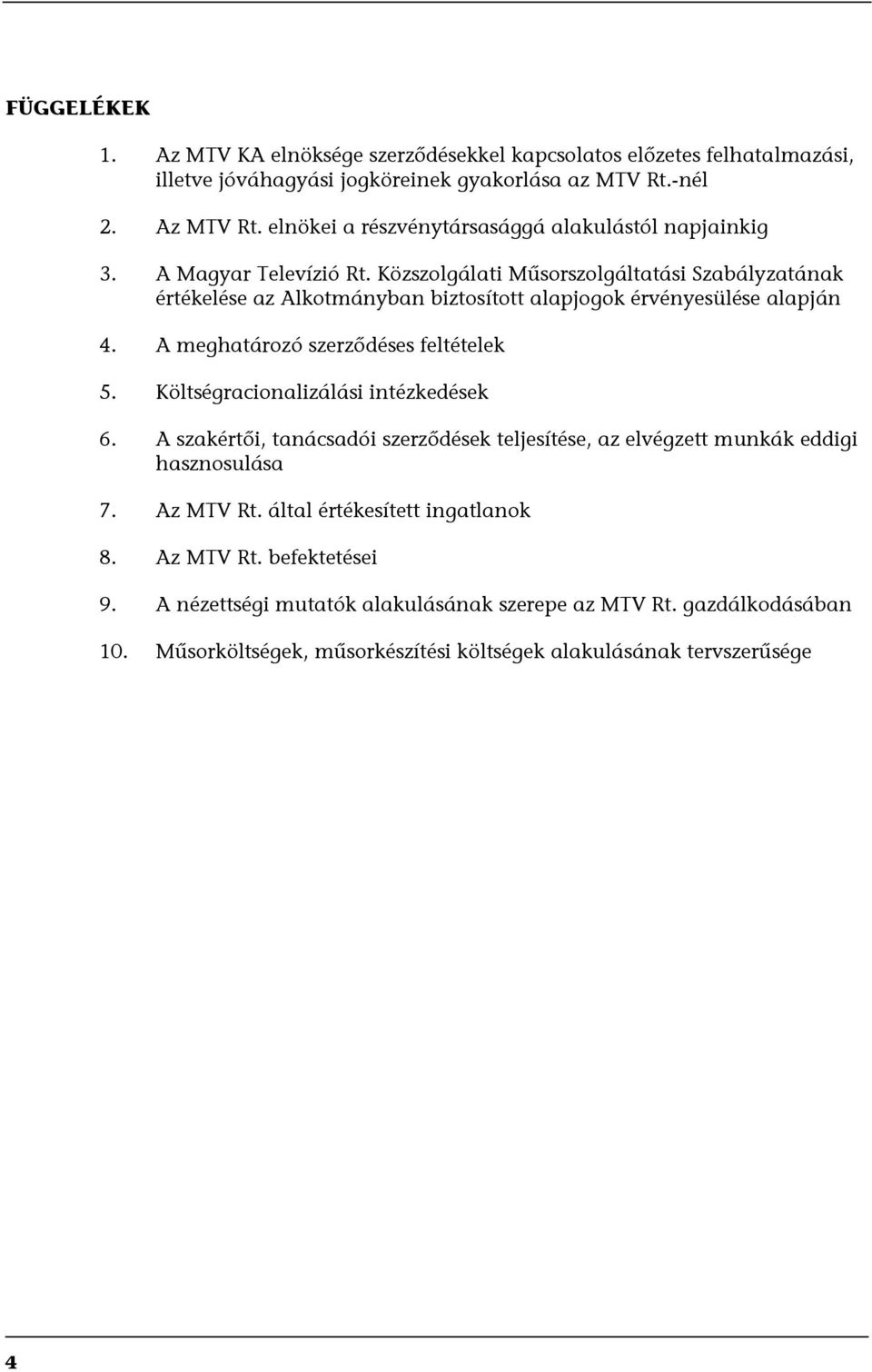 Közszolgálati Műsorszolgáltatási Szabályzatának értékelése az Alkotmányban biztosított alapjogok érvényesülése alapján 4. A meghatározó szerződéses feltételek 5.