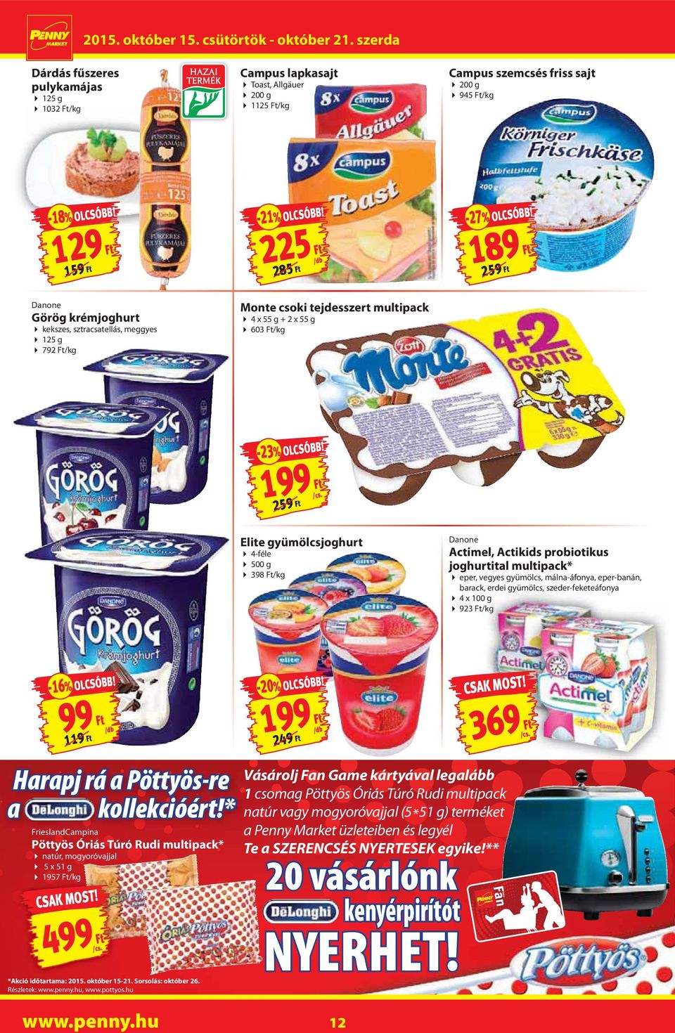 259 Ft Elite gyümölcsjoghurt 4-féle 500 g 398 Ft/kg Danone Actimel, Actikids probiotikus joghurtital multipack* eper, vegyes gyümölcs, málna-áfonya, eper-banán, barack, erdei gyümölcs,