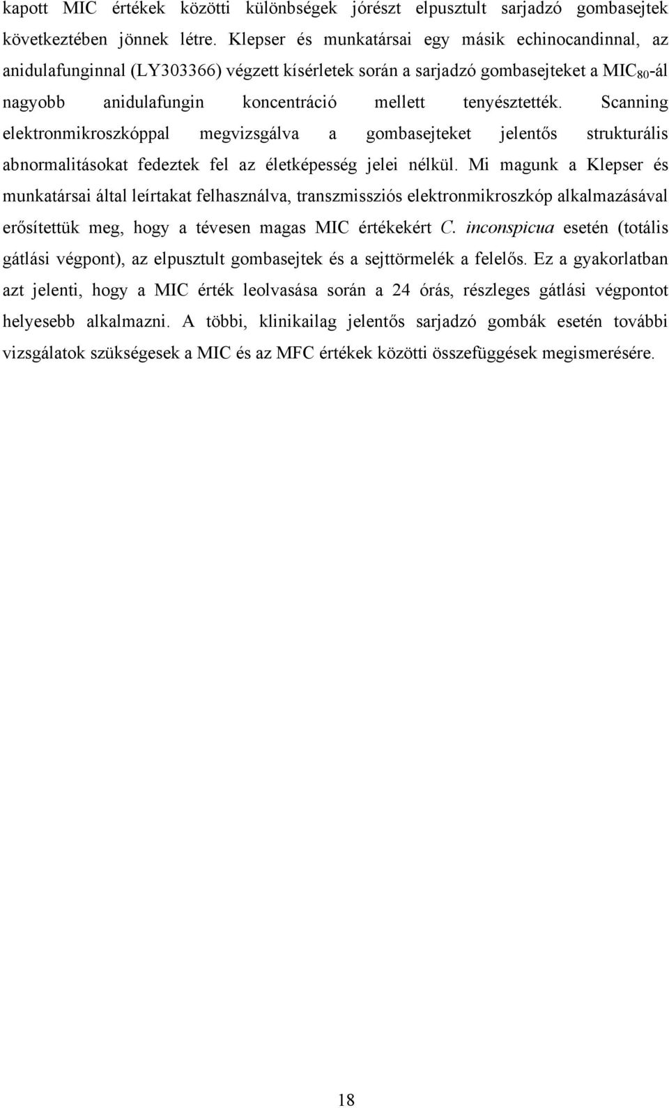 tenyésztették. Scanning elektronmikroszkóppal megvizsgálva a gombasejteket jelent s strukturális abnormalitásokat fedeztek fel az életképesség jelei nélkül.