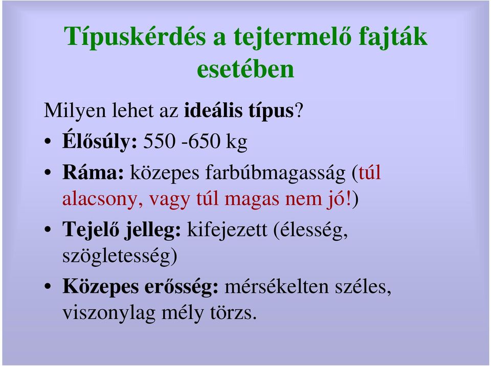 Élısúly: 550-650 kg Ráma: közepes farbúbmagasság (túl alacsony,