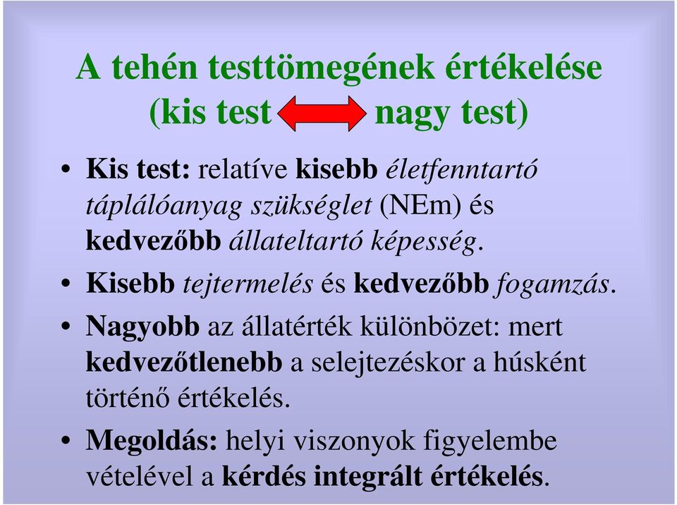 Kisebb tejtermelés és kedvezıbb fogamzás.